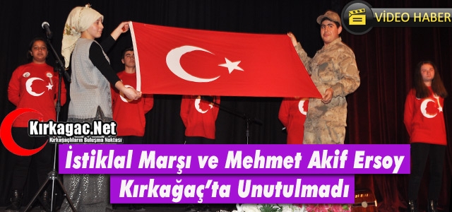 İSTİKLAL MARŞI ve M.AKİF ERSOY KIRKAĞAÇ’TA UNUTULMADI(VİDEO)