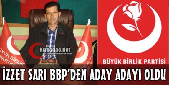 İZZET SARI BBP'DEN ADAY ADAYI