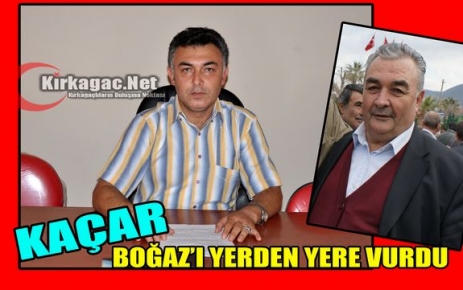 KAÇAR, BOĞAZ’I YERDEN YERE VURDU