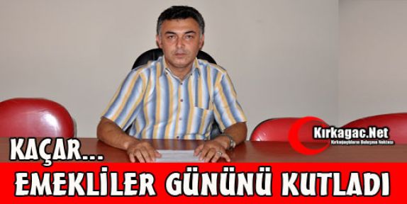 KAÇAR EMEKLİLER GÜNÜNÜ KUTLADI