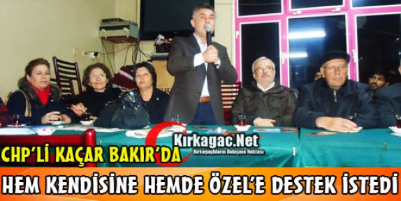 KAÇAR HEM KENDİSİNE HEMDE ÖZEL'E DESTEK İSTEDİ