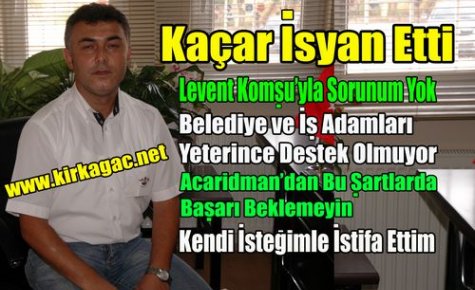 Kaçar “İsyan Etti“