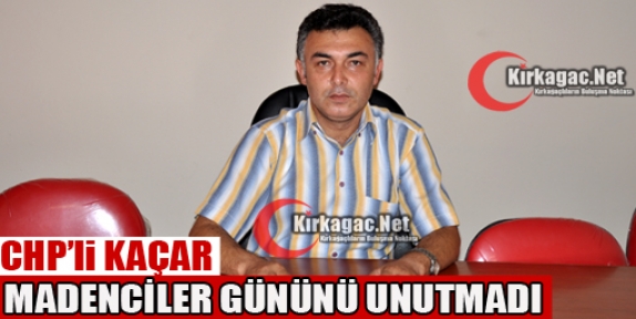 KAÇAR MADENCİLER GÜNÜNÜ UNUTMADI 