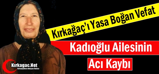 KADIOĞLU AİLESİNİN ACI KAYBI