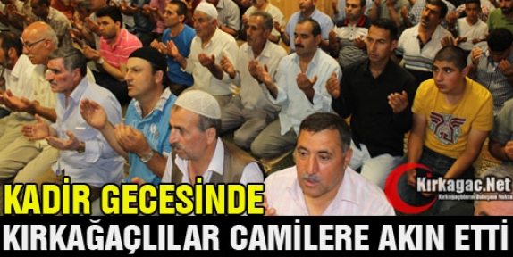 KADİR GECESİNDE KIRKAĞAÇLILAR CAMİLERE AKIN ETTİ