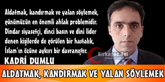 KADRİ DUMLU “ALDATMAK, KANDIRMAK VE YALAN SÖYLEMEK“