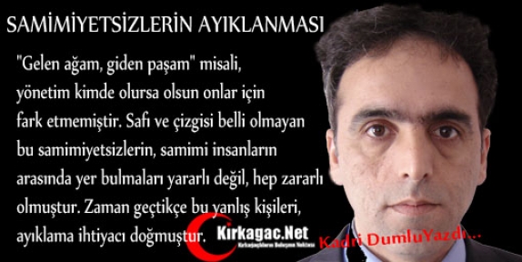 KADRİ DUMLU “SAMİMİYETSİZLERİN AYIKLANMASI“