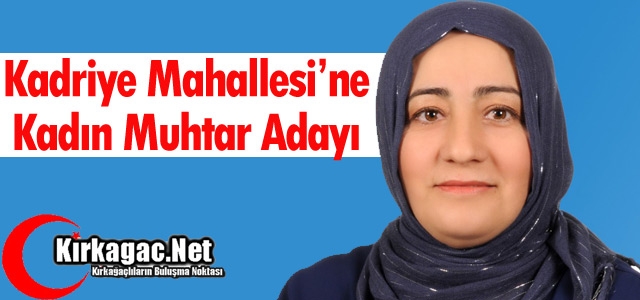 KADRİYE MAHALLESİNE KADIN MUHTAR ADAYI