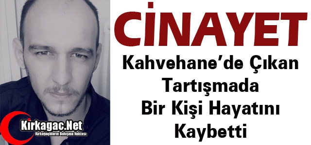 KAHVEHANE'DE CİNAYET