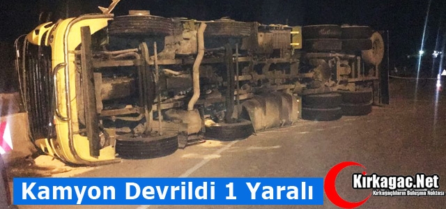 KAMYON DEVRİLDİ 1 YARALI