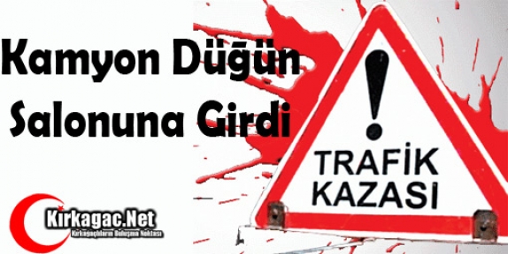 KAMYON DÜĞÜN SALONUNA GİRDİ