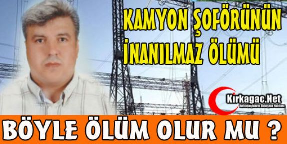 KAMYON ŞOFÖRÜNÜN İNANILMAZ ÖLÜMÜ