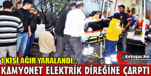 KAMYONET ELEKTRİK DİREĞİNE ÇARPTI