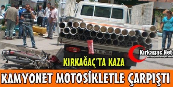 KAMYONET MOTOSİKLETE ÇARPTI