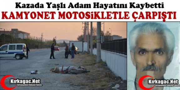 KAMYONET MOTOSİKLETLE ÇARPIŞTI 1 ÖLÜ