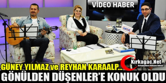 KARAALP ve YILMAZ GÖNÜLDEN DÜŞENLER'E KONUK OLDU