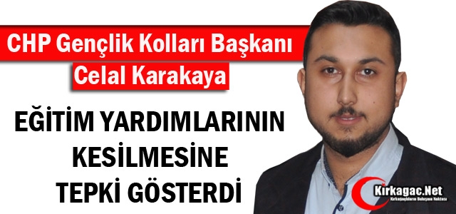 KARAKAYA’DAN EĞİTİM YARDIMLARININ KESİLMESİNE TEPKİ