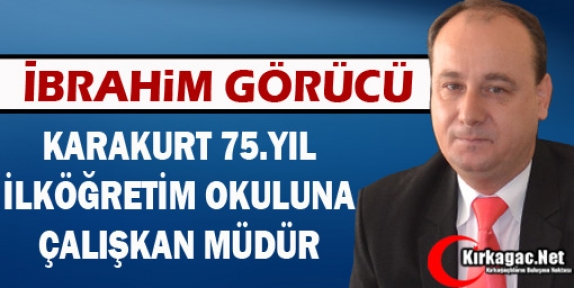 KARAKURT 75.YIL İLKÖĞRETİM OKULU’NA ÇALIŞKAN MÜDÜR