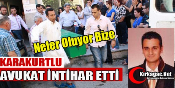 KARAKURTLU AVUKAT İNTİHAR ETTİ