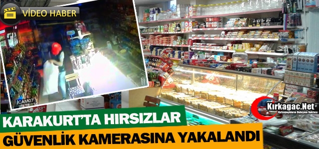 KARAKURT’TA MARKET HIRSIZLIĞI GÜVENLİK KAMERALARINA TAKILDI