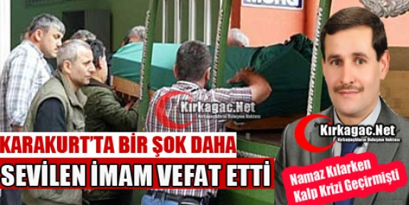 KARAKURT'UN SEVİLEN İMAMI HAYATINI KAYBETTİ