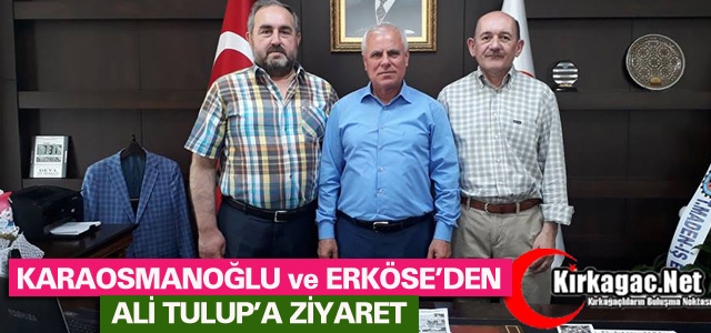 KARAOSMANOĞLU ve ERKÖSE’DEN TULUP’A ZİYARET