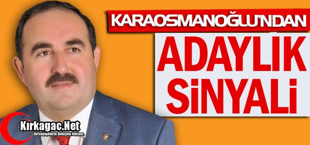 KARAOSMANOĞLU'NDAN ADAYLIK SİNYALİ