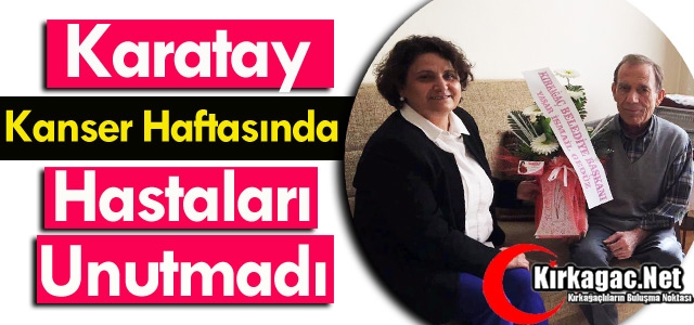 KARATAY KANSER HAFTASINDA HASTALARI UNUTMADI