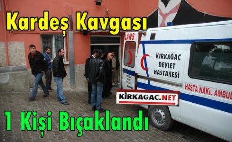 KARDEŞ KAVGASI 1 KİŞİ BIÇAKLANDI