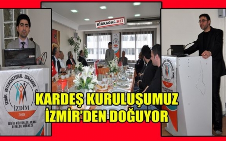 KARDEŞ KURULUŞUMUZ İZMİR'DEN DOĞUYOR