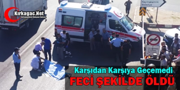 KARŞIDAN KARŞIYA GEÇEMEDİ