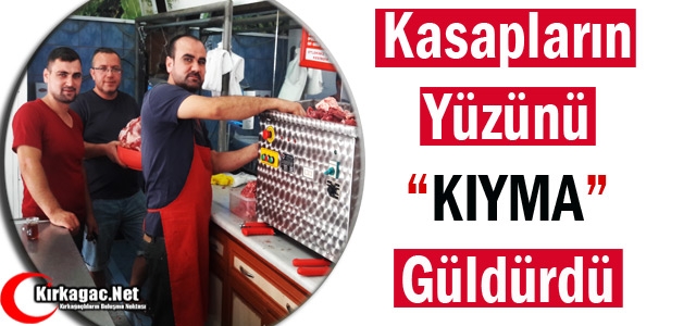 KASAPLARIN YÜZÜNÜ “KIYMA“ GÜLDÜRDÜ