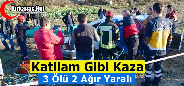 KATLİAM GİBİ KAZA...3 ÖLÜ 2 AĞIR YARALI