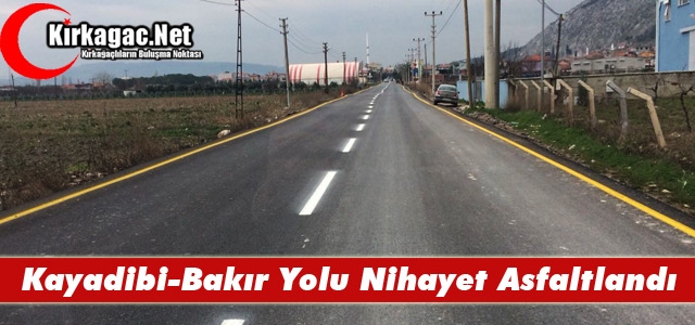 KAYADİBİ-BAKIR ARASI NİHAYET ASFALTLANDI