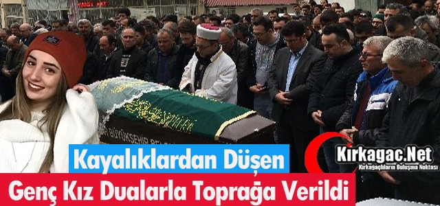 KAYALIKLARDAN DÜŞEN GENÇ KIZ TOPRAĞA VERİLDİ