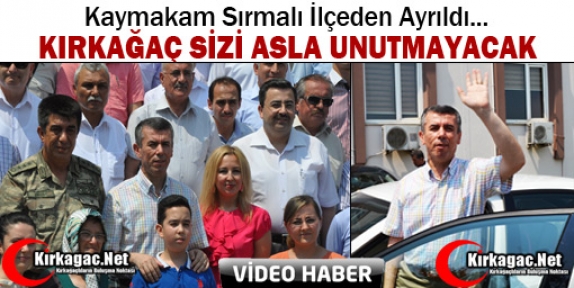 KAYMAKAM ALİ SIRMALI İLÇEDEN AYRILDI(VİDEO)