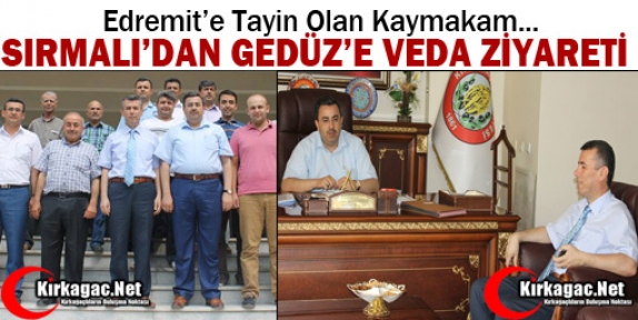 KAYMAKAM SIRMALI’DAN GEDÜZ'E VEDA ZİYARETİ