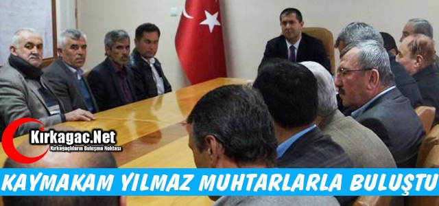 KAYMAKAM YILMAZ MUHTARLARLA BULUŞTU