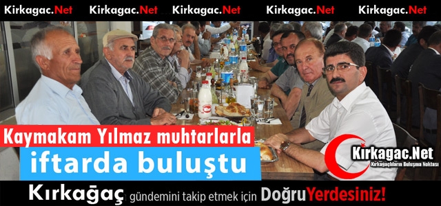 KAYMAKAM YILMAZ MUHTARLARLA İFTARDA BULUŞTU