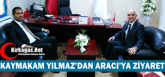 KAYMAKAM YILMAZ’DAN ARACI’YA ZİYARET