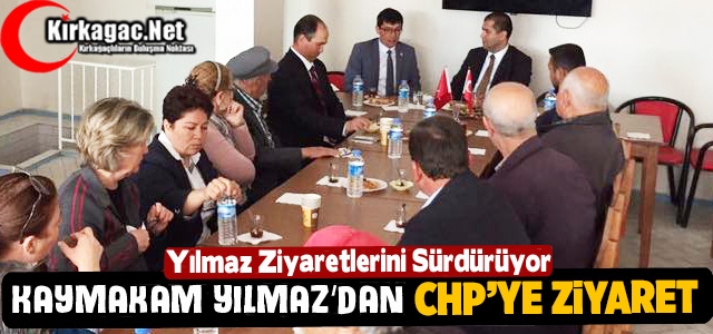 KAYMAKAM YILMAZ'DAN CHP'YE ZİYARET