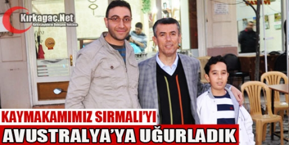 KAYMAKAMIMIZ SIRMALI'YI AVUSTRALYA'YA YOLCU ETTİK