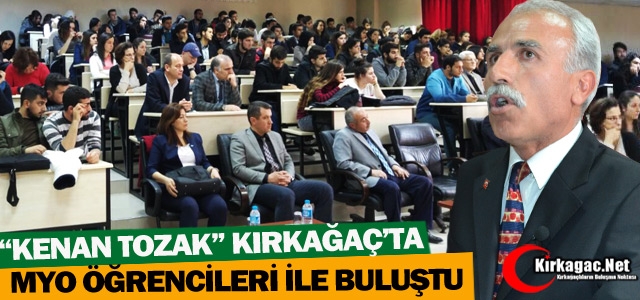 'KENAN TOZAK' KIRKAĞAÇ MYO ÖĞRENCİLERİ İLE BULUŞTU 