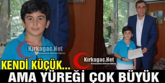 KENDİ KÜÇÜK AMA YÜREĞİ ÇOK BÜYÜK