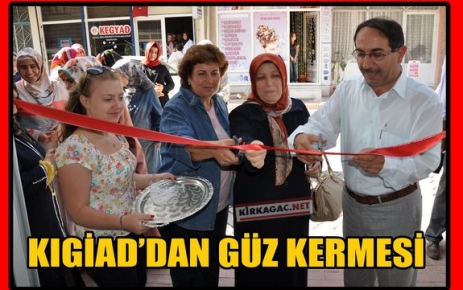 KIGİAD'IN GÜZ KERMESİ TÖRENLE AÇILIŞ