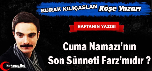 KILIÇASLAN “CUMA NAMAZI'NIN SON SÜNNETİ FARZ'MIDIR ?