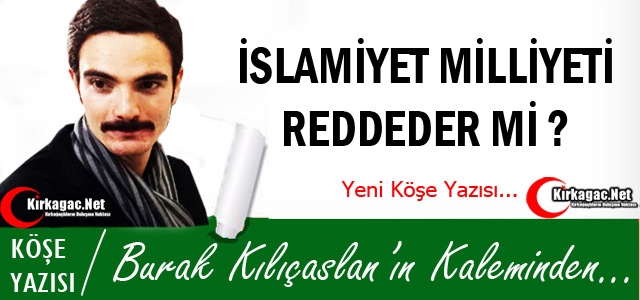 KILIÇASLAN “İSLAMİYET MİLLİYETİ REDDEDER Mİ ?“