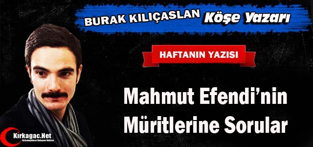 KILIÇASLAN “MAHMUT EFENDİ'NİN MÜRİTLERİNE SORULAR“