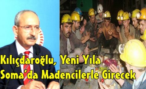 KILIÇDAROĞLU YENİ YILA SOMA'DA GİRECEK