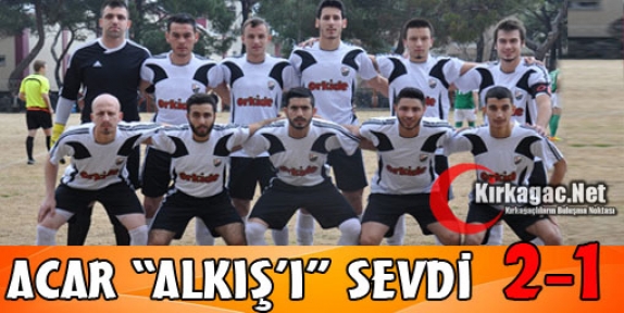 KIRKAĞAÇ ACARİDMAN “ALKIŞ'I“ SEVDİ 2-1